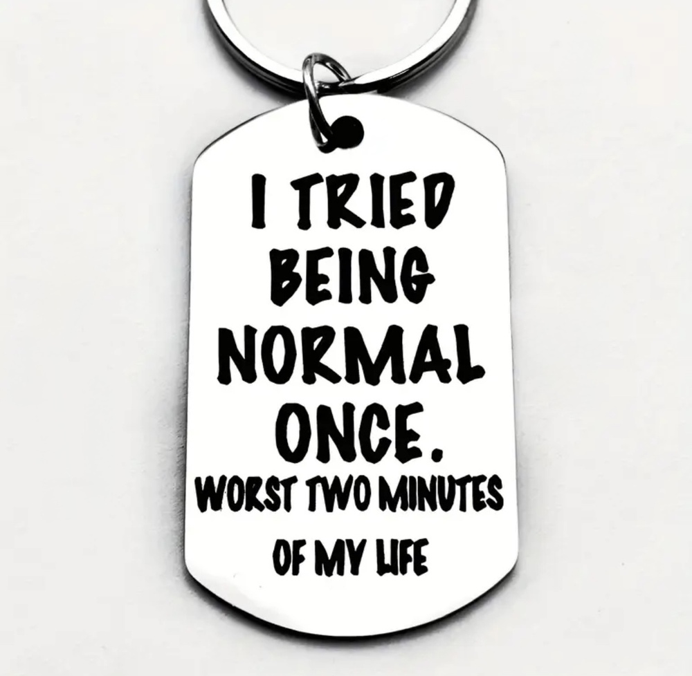 3/$25 I Tried Being Normal Once. Worst Two Minutes Of My Life Keychain NEW